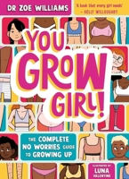 You Grow Girl!: The Complete No Worries Guide to Growing Up 1526365154 Book Cover