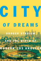 City of Dreams: Dodger Stadium and the Birth of Modern Los Angeles 0691192790 Book Cover