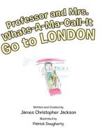 Professor and Mrs. Whats-A-Ma-Call-It Go to London 1480837121 Book Cover
