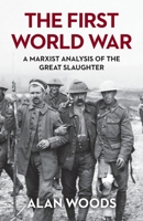 The First World War: A Marxist Analysis of the Great Slaughter 1913026086 Book Cover