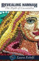 Revealing Hannah: The Myth of Cassandra 0990979326 Book Cover