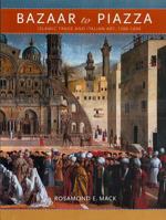 Bazaar to Piazza: Islamic Trade and Italian Art, 1300-1600 0520221311 Book Cover
