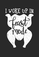 I Woke Up In Feast Mode: Blank Lined Journal Notebook for Juicy Thanksgiving Turkey day Roasted Turkey Legs lovers, Turkey hunters, and Turkey farm owners working staff gift 1692748068 Book Cover