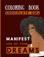 Chocolate Girl Coloring Book Manifest Life Of Your Dreams: Black Person Affirmation Coloring Book To Get Inspired Everyday Motivational Gift B08WZ8XN1H Book Cover
