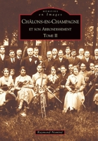Châlons-en-Champagne et son arrondissement - Tome II 2842539877 Book Cover