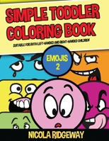 Simple Toddler Coloring Book (Emojis 2): This book has 40 coloring pages with extra thick lines. This book will assist young children to develop pen ... fine motor skills (Coloring Books for Kids) 1800272057 Book Cover