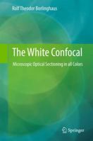 The White Confocal: Microscopic Optical Sectioning in all Colors 3319555618 Book Cover