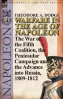 Warfare in the Age of Napoleon-Volume 4: The War of the Fifth Coalition, the Peninsular Campaign and the Invasion of Russia, 1809-1812 0857066048 Book Cover