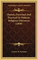 Theism, Doctrinal and Practical; or, Didactic Religious Utterances 0469675357 Book Cover