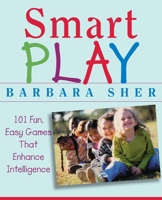 Smart Play : 101 Fun, Easy Games That Enhance Intelligence 0471466735 Book Cover