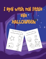 I spy with my little eye HALLOWEEN: Big Activity Book for kids ages 2-4|Happy Halloween Coloring Book for Toddlers and Preschool|Big Pictures of Cute ... Small Hands|Fun with Letters I Spy - From A-Z B08JMTS69D Book Cover