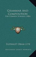 Grammar And Composition: For Common Schools 0469545151 Book Cover