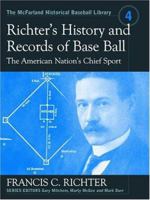Richter's History and Records of Baseball: The American Nation's Chief Sport (McFarland Historical Baseball Library, 4) 0786417277 Book Cover