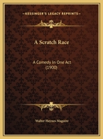 A Scratch Race: A Comedy In One Act 1120128811 Book Cover