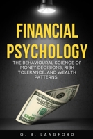 Financial Psychology: The Behavioural Science of Money Decisions, Risk Tolerance, and Wealth Patterns (The Money Psychology Series) B0H3F36MFH Book Cover