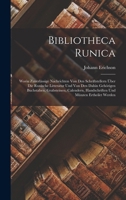 Bibliotheca Runica: Worin Zuverlässige Nachrichten Von Den Schriftstellern Über Die Runische Litteratur Und Von Den Dahin Gehörigen Buchstaben, ... Und Münzen Ertheilet Werden 1019316187 Book Cover