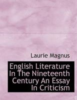 English Literature in the Nineteenth Century; an Essay in Criticism 0526662360 Book Cover