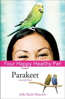 Parakeet: Your Happy Healthy Pet 0764599194 Book Cover