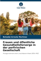 Frauen und öffentliche Gesundheitsfürsorge in der porfirischen Gesellschaft (German Edition) 6206452794 Book Cover