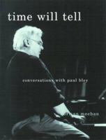 Time Will Tell: Conversations with Paul Bley 1893163547 Book Cover