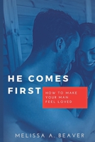 HE COMES FIRST: How to make your man feel loved B0B8VTP181 Book Cover