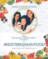 The Goodness and Best-Kept Secrets of Mediterranean Food: Slow Down the Ageing Process 1452508585 Book Cover