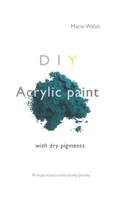 DIY Acrylic Paint with dry pigments B086PVRT6R Book Cover