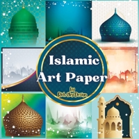 Islamic Art Paper: Islamic theme art paper to showcase the beauty and intricacy of Islamic art. B0C47RZRVP Book Cover