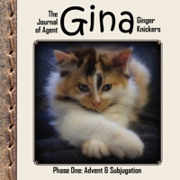 The Journal of Agent Gina Ginger Knickers, Phase One: Advent & Subjugation 1738581209 Book Cover