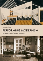 Performing Modernism: A Jewish Avant-Garde in Bucharest 3110765586 Book Cover