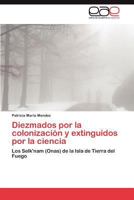 Diezmados Por La Colonizacion y Extinguidos Por La Ciencia 3659039365 Book Cover