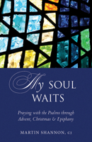 My Soul Waits: Praying with the Psalms through Advent, Christmas  Epiphany 1612619703 Book Cover