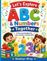Lets Explore ABC & Number together: A Fun Learning Book for Letters, Numbers, and Early Skills B0H2MH5N64 Book Cover