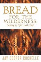 Bread for the Wilderness: Baking as Spiritual Craft 1931232520 Book Cover