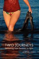 Two Journeys: Swimming from Darkness to Light 0991673409 Book Cover