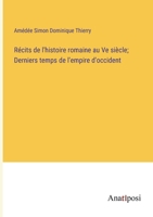 Récits de l'histoire romaine au Ve siècle; Derniers temps de l'empire d'occident 3382711001 Book Cover
