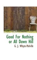 Good for Nothing: Or All Down Hill (Classic Reprint) 1240864922 Book Cover