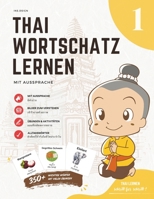 Thai Wortschatz lernen mit Aussprache 1: Für Anfänger: 350+ Wörter mit Aussprache, Farbbildern und Übungen (German Edition) B0H6PFYJXF Book Cover