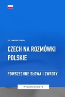 Czech na Rozmówki Polskie - Powszechne Slowa I Zwroty (Polish Edition) B0CHL3RWQ7 Book Cover