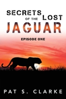 Secrets of the Lost Jaguar: Episode One 1960093177 Book Cover