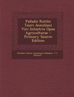 Palladii Rutilii Tauri Aemiliani Viri Inlustris Opus Agriculturae (Classic Reprint) 1017603731 Book Cover