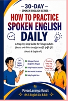 How to Practice Spoken English Daily (Telugu Adults): A Step-by-Step Guide for Telugu Adults (English&Telugu) B0H9CNF7NT Book Cover