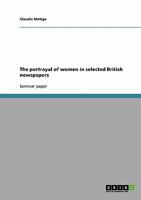 The portrayal of women in selected British newspapers 3638701212 Book Cover