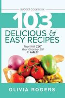 Budget Cookbook: 103 Delicious & Easy Recipes That Will Cut Your Grocery Bill in Half (Feed 4 for Under $10 a Meal) 1925997669 Book Cover