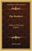 The Brothers: A Play In Five Acts 1104240009 Book Cover