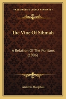 The vine of Sibmah: a relation of the Puritans 0548651701 Book Cover