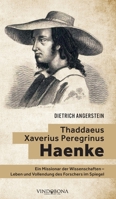 Thaddaeus Xaverius Peregrinus Haenke: Ein Missionar der Wissenschaften - Leben und Vollendung des Forschers im Spiegel 394926373X Book Cover