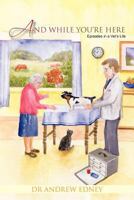 And While You're Here: Episodes in a Vet's Life 145678854X Book Cover