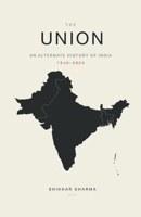 The Union: An Alternate History of India (1946 - 2025) B0HG1ZFYZ3 Book Cover