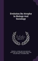 Evolution by Atrophy in Biology and Sociology 3337215653 Book Cover